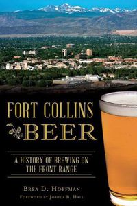 Cover image for Fort Collins Beer: A History of Brewing on the Front Range