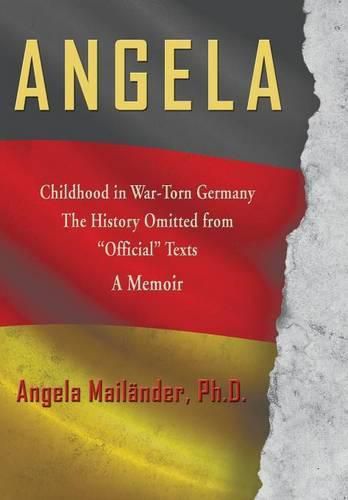 Cover image for Angela Childhood in War-Torn Germany The History Omitted from Official Texts A Memoir