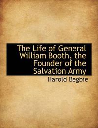 Cover image for The Life of General William Booth, the Founder of the Salvation Army