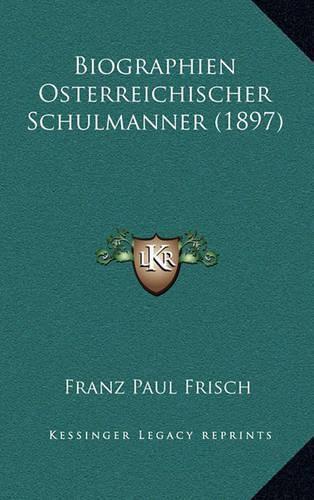 Biographien Osterreichischer Schulmanner (1897)