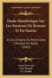 Cover image for Etude Homiletique Sur Les Sermons de Bossuet Et de Saurin: Et de L'Origine Du Peche Dans L'Ethique de Rothe (1883)