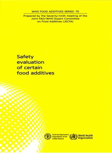 Safety Evaluation of Certain Food Additives: Seventy-ninth Meeting of the Joint FAO/WHO Expert Committee on Food Additives (JECFA)