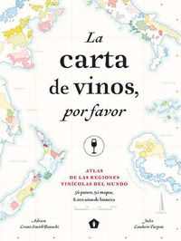 Cover image for La Carta de Vinos, Por Favor: Atlas de Las Regiones Vinicolas del Mundo