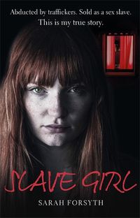 Cover image for Slave Girl: Abducted by traffickers. Sold as a sex slave. This is my true story.
