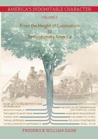 Cover image for America's Indomitable Character Volume II: From the Height of Colonialism to Revolutionary America