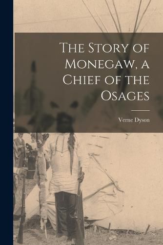 Cover image for The Story of Monegaw, a Chief of the Osages