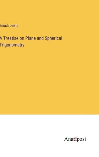 Cover image for A Treatise on Plane and Spherical Trigonometry