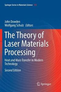 Cover image for The Theory of Laser Materials Processing: Heat and Mass Transfer in Modern Technology