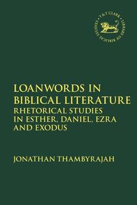 Cover image for Loanwords in Biblical Literature: Rhetorical Studies in Esther, Daniel, Ezra and Exodus