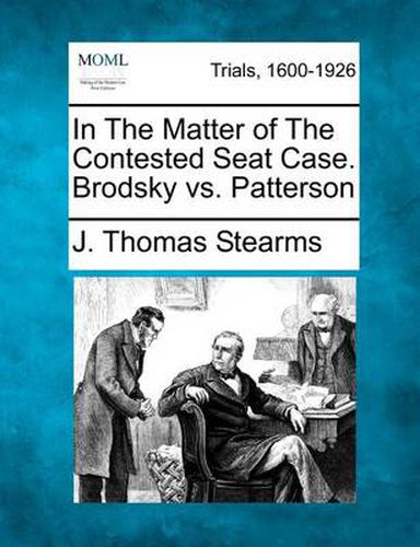 Cover image for In the Matter of the Contested Seat Case. Brodsky vs. Patterson