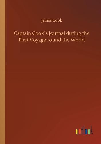 Cover image for Captain Cooks Journal during the First Voyage round the World