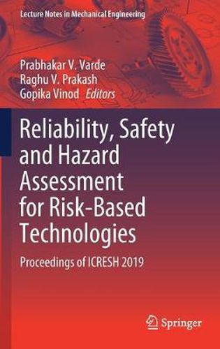 Cover image for Reliability, Safety and Hazard Assessment for Risk-Based Technologies: Proceedings of ICRESH 2019