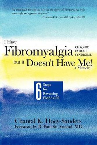 Cover image for I Have Fibromyalgia / Chronic Fatigue Syndrome, But It Doesn't Have Me! a Memoir: Six Steps for Reversing Fms/ Cfs