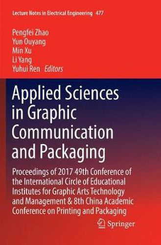 Cover image for Applied Sciences in Graphic Communication and Packaging: Proceedings of 2017 49th Conference of the International Circle of Educational Institutes for Graphic Arts Technology and Management & 8th China Academic Conference on Printing and Packaging