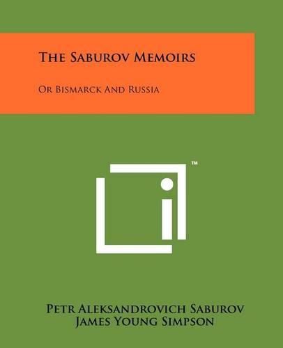 Cover image for The Saburov Memoirs: Or Bismarck and Russia