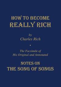 Cover image for How to Become Really Rich: The Facsimile of His Original and Annotated Notes on the Song of Songs.