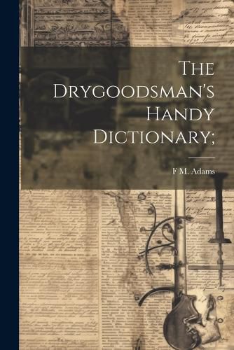 Cover image for The Drygoodsman's Handy Dictionary;