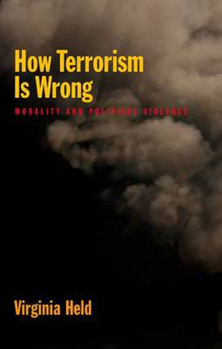 Cover image for How Terrorism is Wrong: Morality and Political Violence