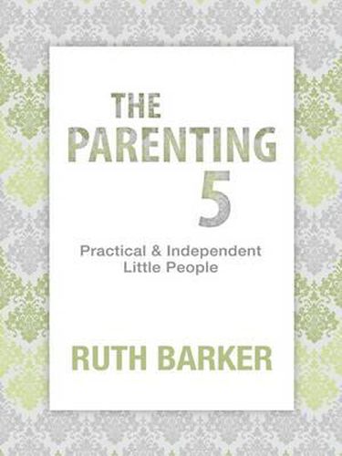 The Parenting 5: Practical and Independent Little People