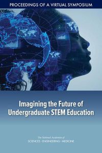 Cover image for Imagining the Future of Undergraduate STEM Education: Proceedings of a Virtual Symposium