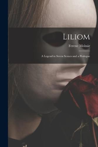 Cover image for Liliom: a Legend in Seven Scenes and a Prologue