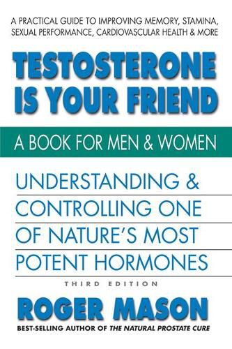 Cover image for Testosterone is Yor Friend: Understanding & Controlling One of Nature's Most Potent Hormones