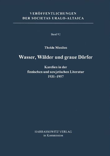 Cover image for Wasser, Walder Und Graue Dorfer: Karelien in Der Finnischen Und Sowjetischen Literatur 1931-1957