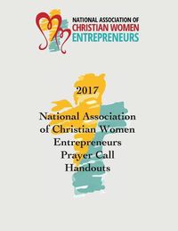 Cover image for 2017 National Association of Christian Women Entrepreneurs Prayer Call Handouts