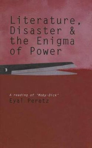 Literature, Disaster, and the Enigma of Power: A Reading of 'Moby-Dick