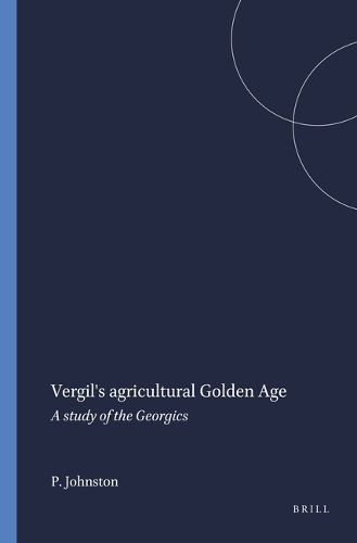 Cover image for Vergil's agricultural Golden Age: A study of the Georgics