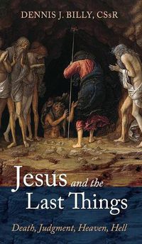 Cover image for Jesus and the Last Things: Death, Judgment, Heaven, Hell