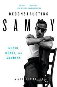 Cover image for Deconstructing Sammy: Music, Money and Madness