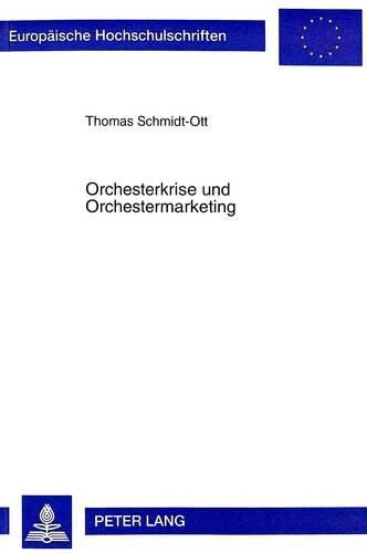 Cover image for Orchesterkrise Und Orchestermarketing: Untersuchungen Zur -Turnaround--Spezifischen Relevanz Us-Amerikanischer Marketingstrategien Im Deutschen Orchesterbetrieb