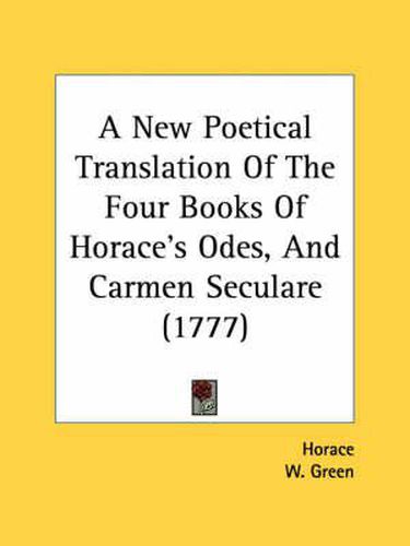 Cover image for A New Poetical Translation of the Four Books of Horace's Odes, and Carmen Seculare (1777)