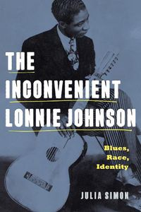 Cover image for The Inconvenient Lonnie Johnson: Blues, Race, Identity