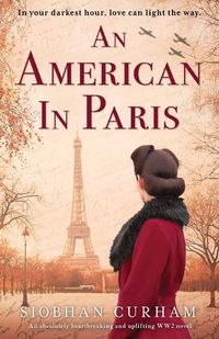 Cover image for An American in Paris: An absolutely heartbreaking and uplifting World War 2 novel
