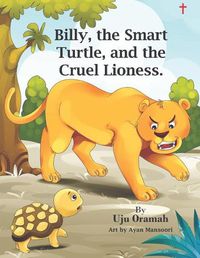 Cover image for Billy the Smart Turtle and the Cruel Lioness