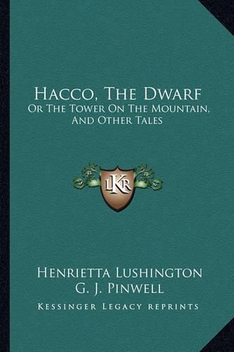 Cover image for Hacco, the Dwarf: Or the Tower on the Mountain, and Other Tales