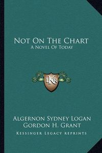 Cover image for Not on the Chart: A Novel of Today