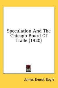 Cover image for Speculation and the Chicago Board of Trade (1920)