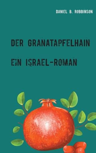 Der Granatapfelhain: Ein Israel-Roman