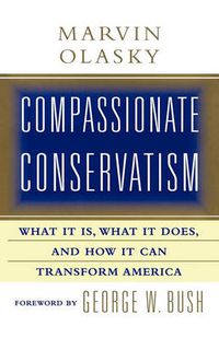 Cover image for Compassionate Conservatism: What It Is, What It Does, and How It Can Transform