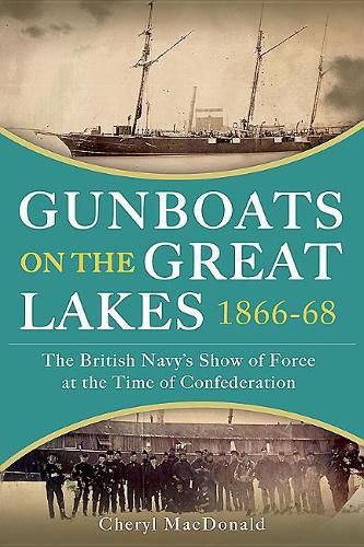 Cover image for Gunboats on the Great Lakes 1866-68: The British Navy's Show of Force at the Time of Confederation