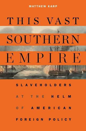 Cover image for This Vast Southern Empire: Slaveholders at the Helm of American Foreign Policy