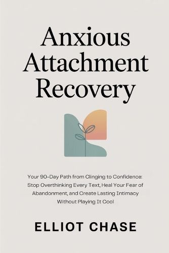 Cover image for Anxious Attachment Recovery - Your 90-Day Path from Clinging to Confidence
