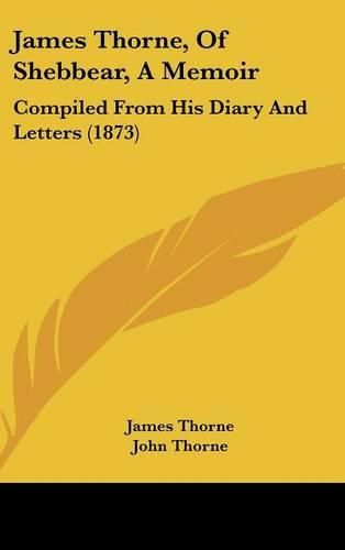 Cover image for James Thorne, of Shebbear, a Memoir: Compiled from His Diary and Letters (1873)