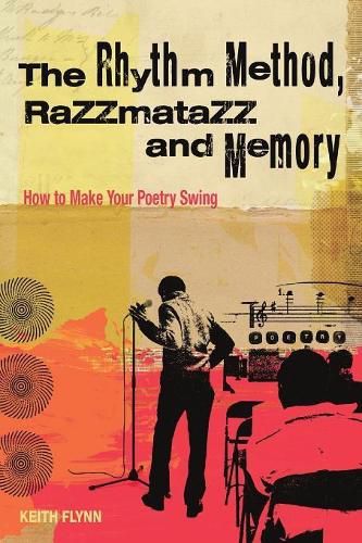 Cover image for The Rhythm Method, Razzamatazz, and Memory: How to Make Your Poetry Swing