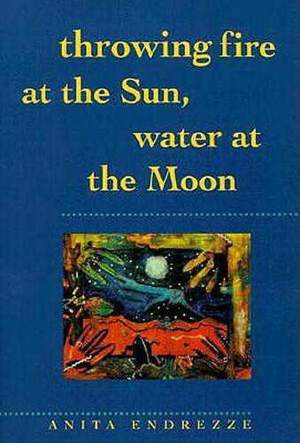 Cover image for Throwing Fire at the Sun, Water at the Moon