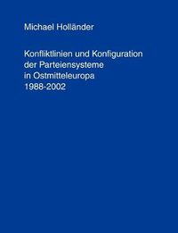 Cover image for Konfliktlinien und Konfiguration der Parteiensysteme in Ostmitteleuropa 1988-2002