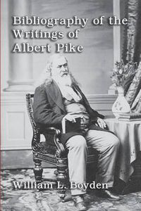 Cover image for Bibliography of the Writings of Albert Pike